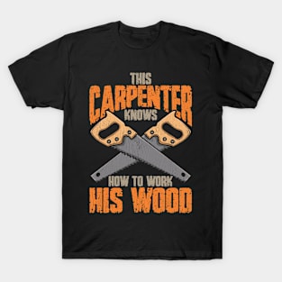 This Carpenter Knows How To Work His Wood T-Shirt